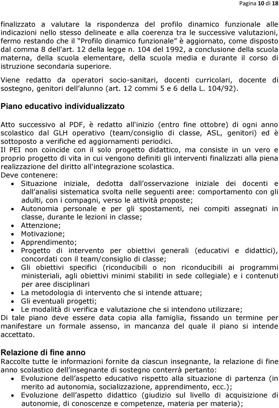 104 del 1992, a conclusione della scuola materna, della scuola elementare, della scuola media e durante il corso di istruzione secondaria superiore.