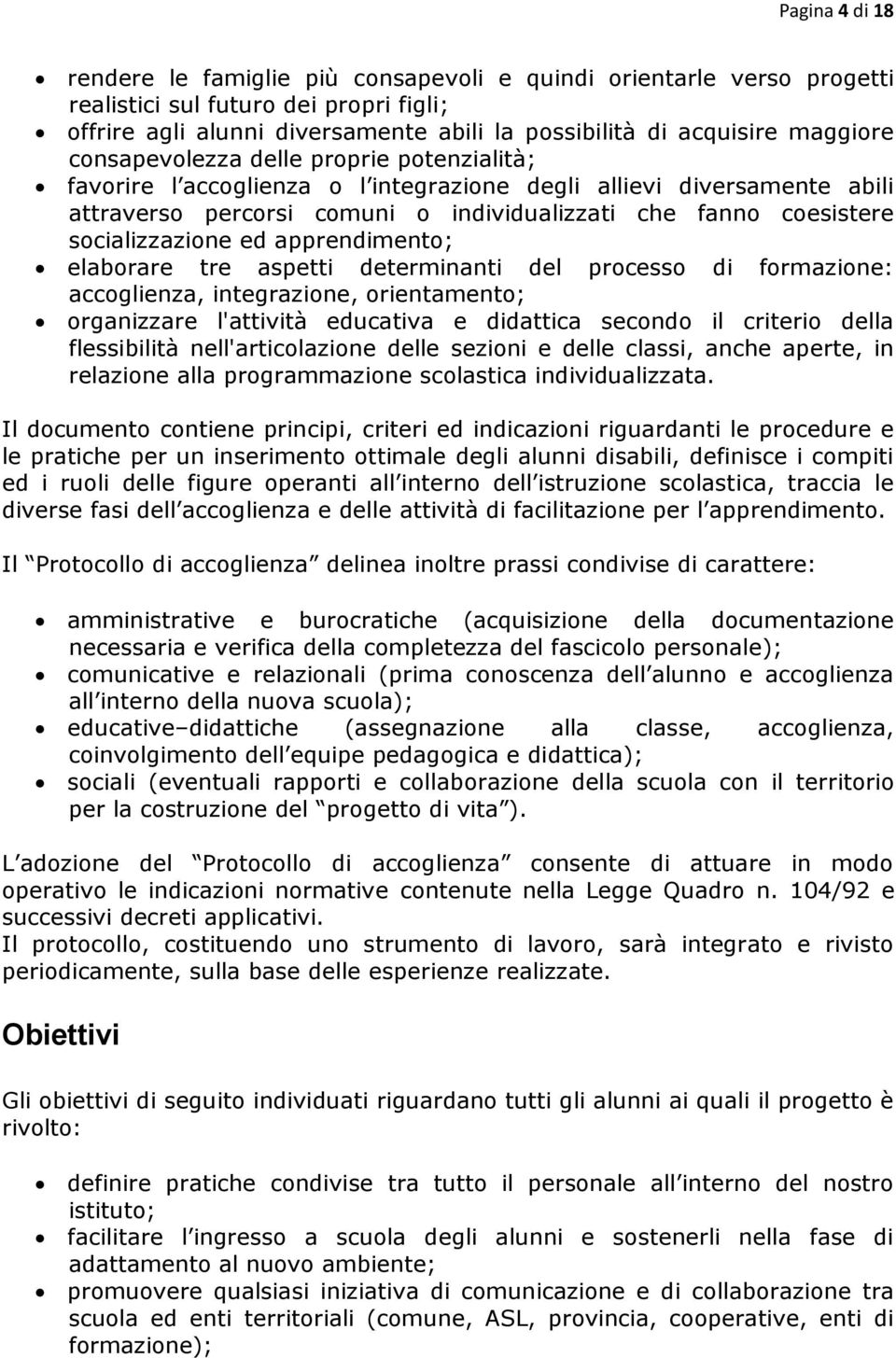 socializzazione ed apprendimento; elaborare tre aspetti determinanti del processo di formazione: accoglienza, integrazione, orientamento; organizzare l'attività educativa e didattica secondo il