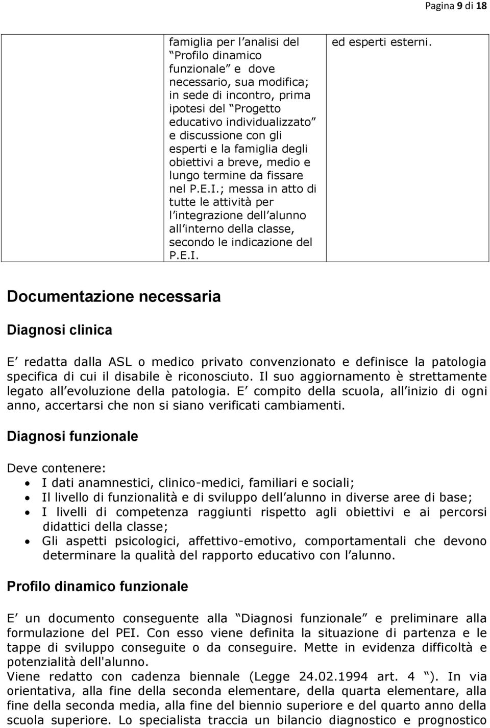 ; messa in atto di tutte le attività per l integrazione dell alunno all interno della classe, secondo le indicazione del P.E.I. ed esperti esterni.