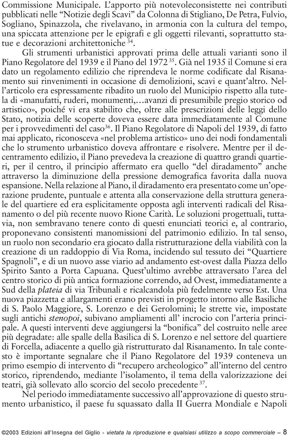 tempo, una spiccata attenzione per le epigrafi e gli oggetti rilevanti, soprattutto statue e decorazioni architettoniche 34.