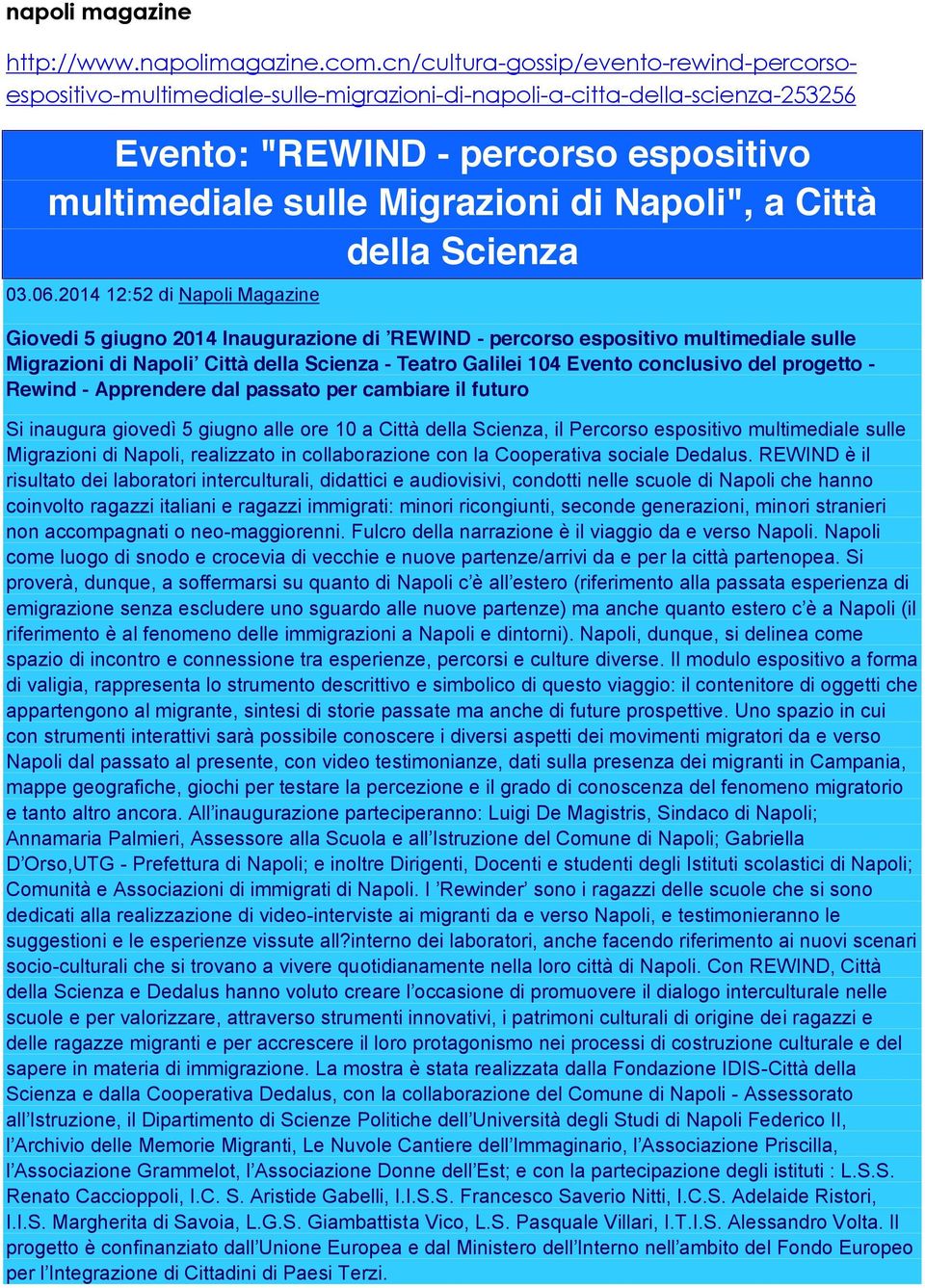 del progetto - Rewind - Apprendere dal passato per cambiare il futuro Si inaugura giovedì 5 giugno alle ore 10 a Città della Scienza, il Percorso espositivo multimediale sulle Migrazioni di Napoli,