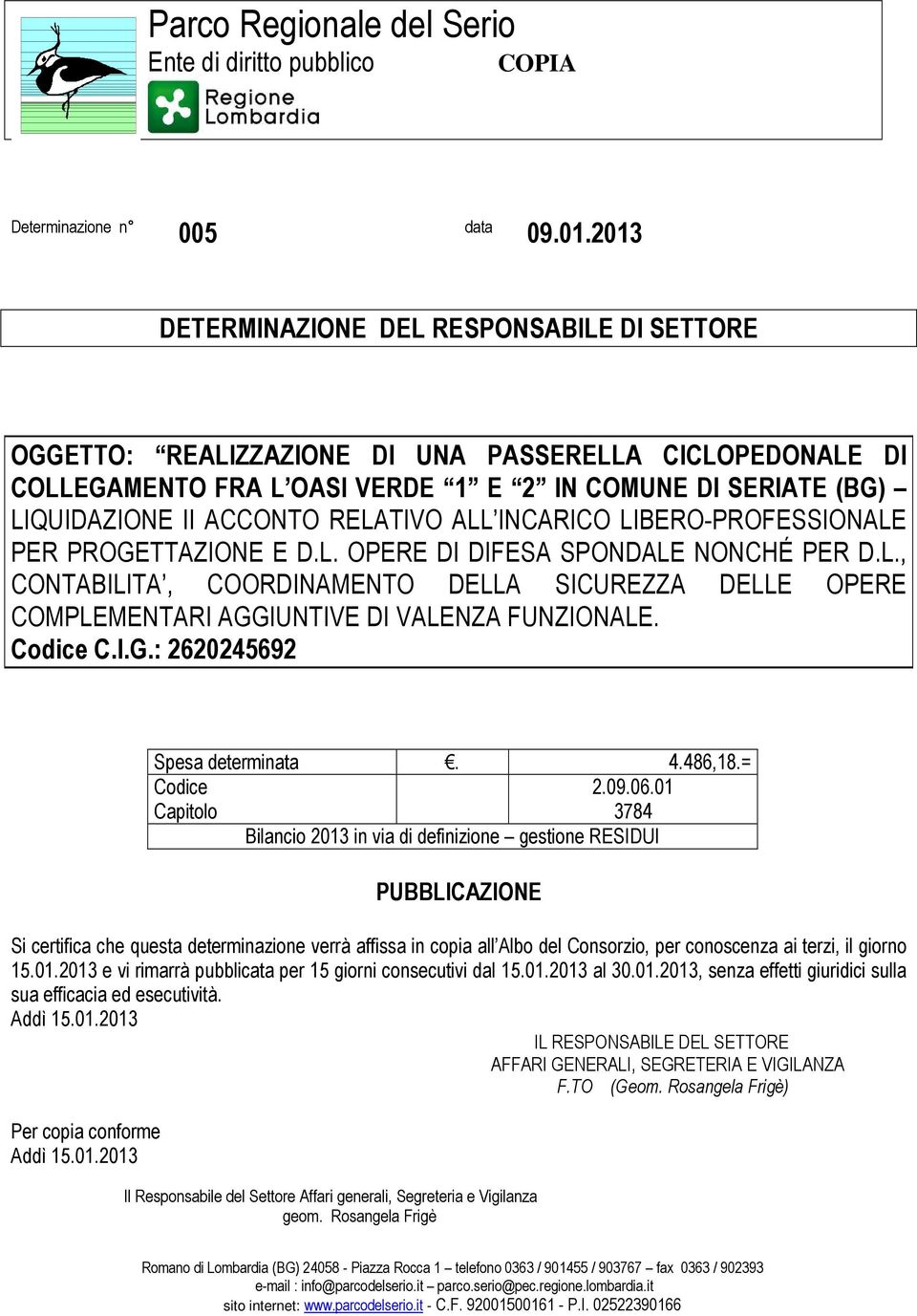 RELATIVO ALL INCARICO LIBERO-PROFESSIONALE PER PROGETTAZIONE E D.L. OPERE DI DIFESA SPONDALE NONCHÉ PER D.L., CONTABILITA, COORDINAMENTO DELLA SICUREZZA DELLE OPERE COMPLEMENTARI AGGIUNTIVE DI VALENZA FUNZIONALE.