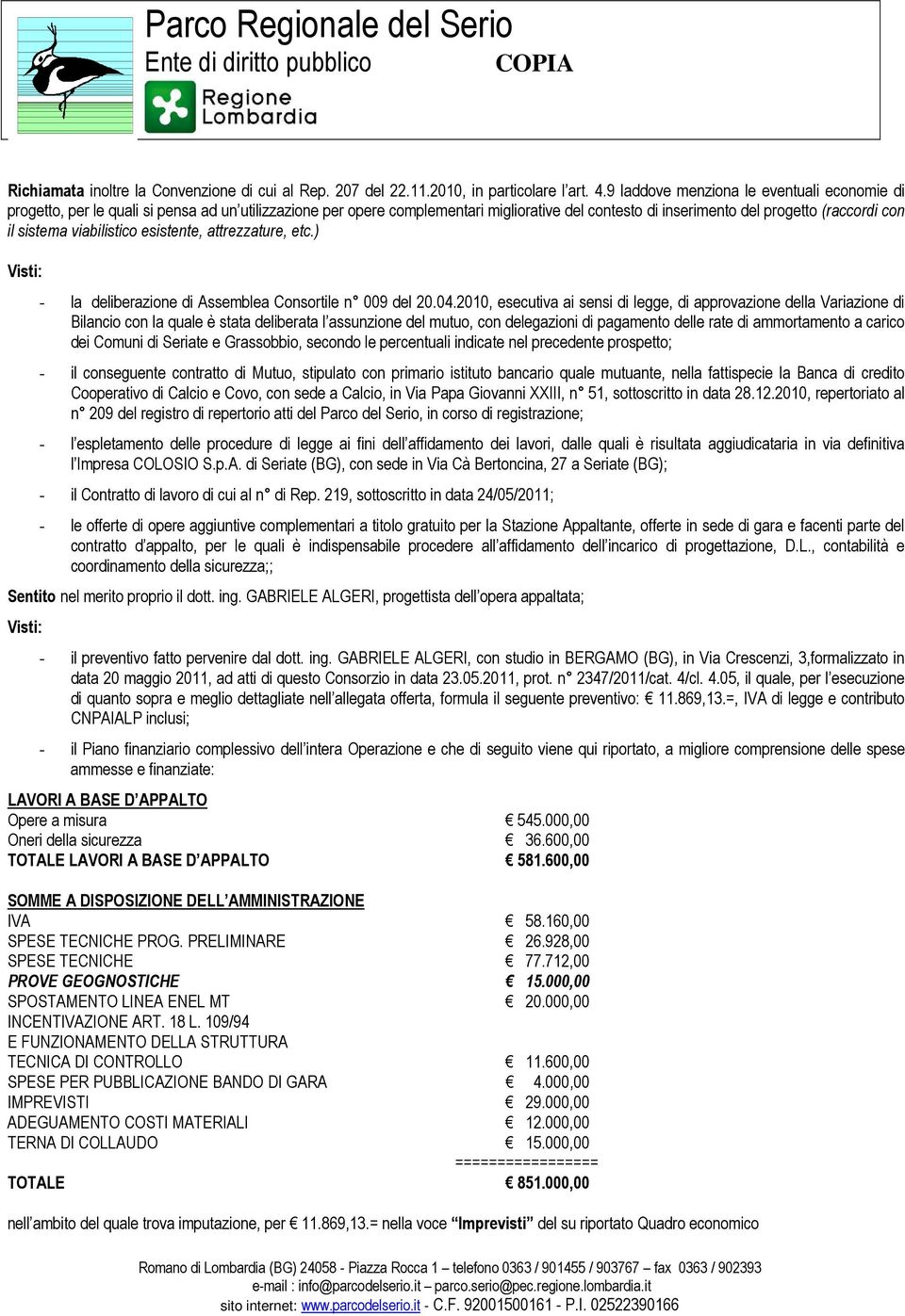 viabilistico esistente, attrezzature, etc.) Visti: - la deliberazione di Assemblea Consortile n 009 del 20.04.