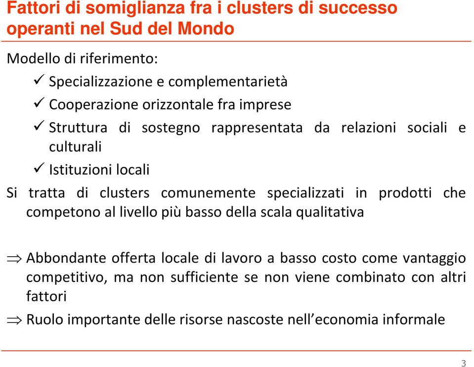 clusters comunemente specializzati in prodotti che competono al livello più basso della scala qualitativa Abbondante offerta locale di lavoro a