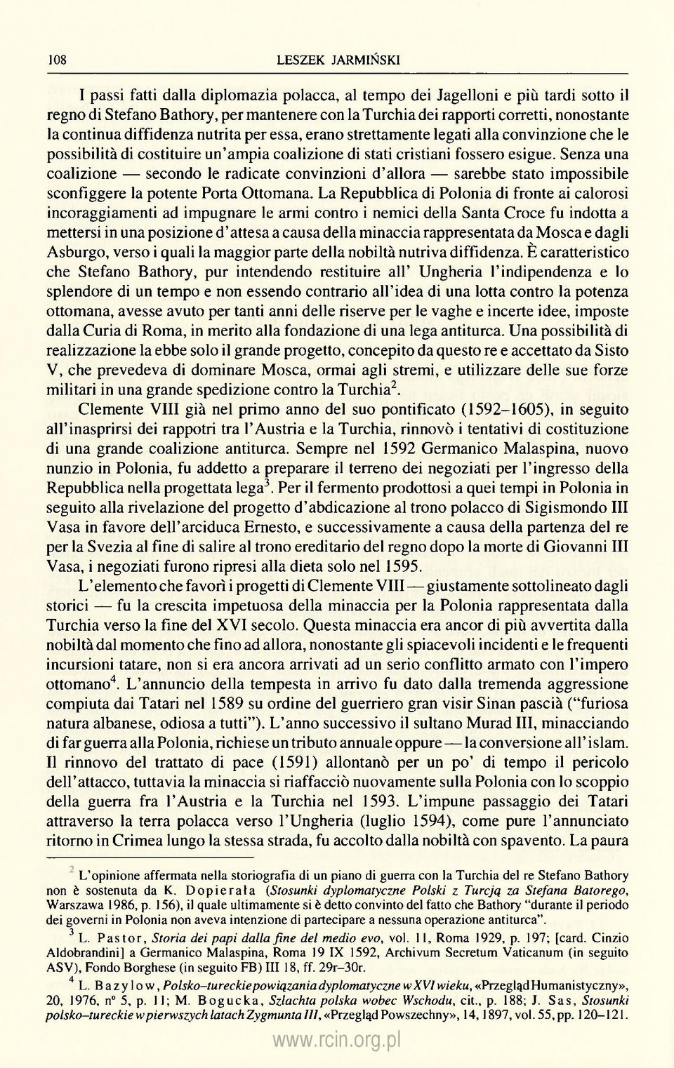 Senza una coalizione secondo le radicate convinzioni d'allora sarebbe stato impossibile sconfiggere la potente Porta Ottomana.