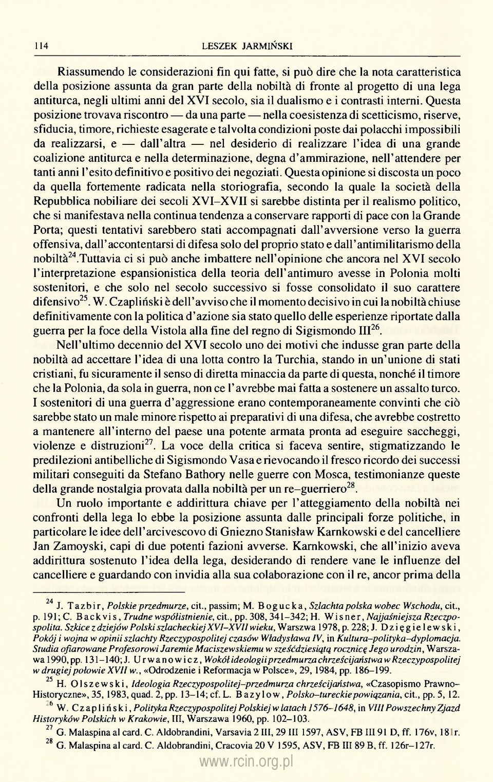 Questa posizione trovava riscontro da una parte nella coesistenza di scetticismo, riserve, sfiducia, timore, richieste esagerate e talvolta condizioni poste dai polacchi impossibili da realizzarsi, e