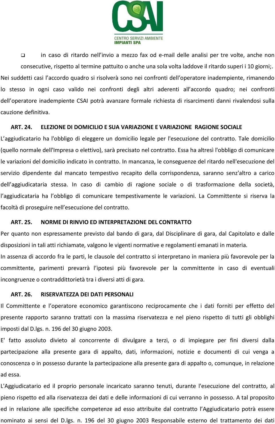 confronti dell operatore inadempiente CSAI potrà avanzare formale richiesta di risarcimenti danni rivalendosi sulla cauzione definitiva. ART. 24.