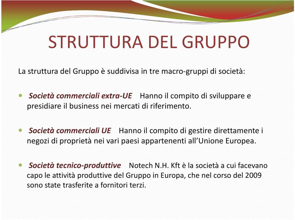 Società commerciali UE Hanno il compito di gestire direttamente i negozi di proprietà nei vari paesi appartenenti all Unione