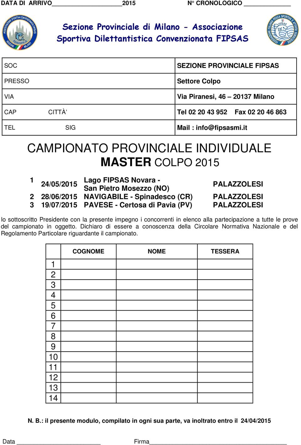 PALAZZOLESI Io sottoscritto Presidente con la presente impegno i concorrenti in elenco alla partecipazione a tutte le prove del campionato in oggetto.