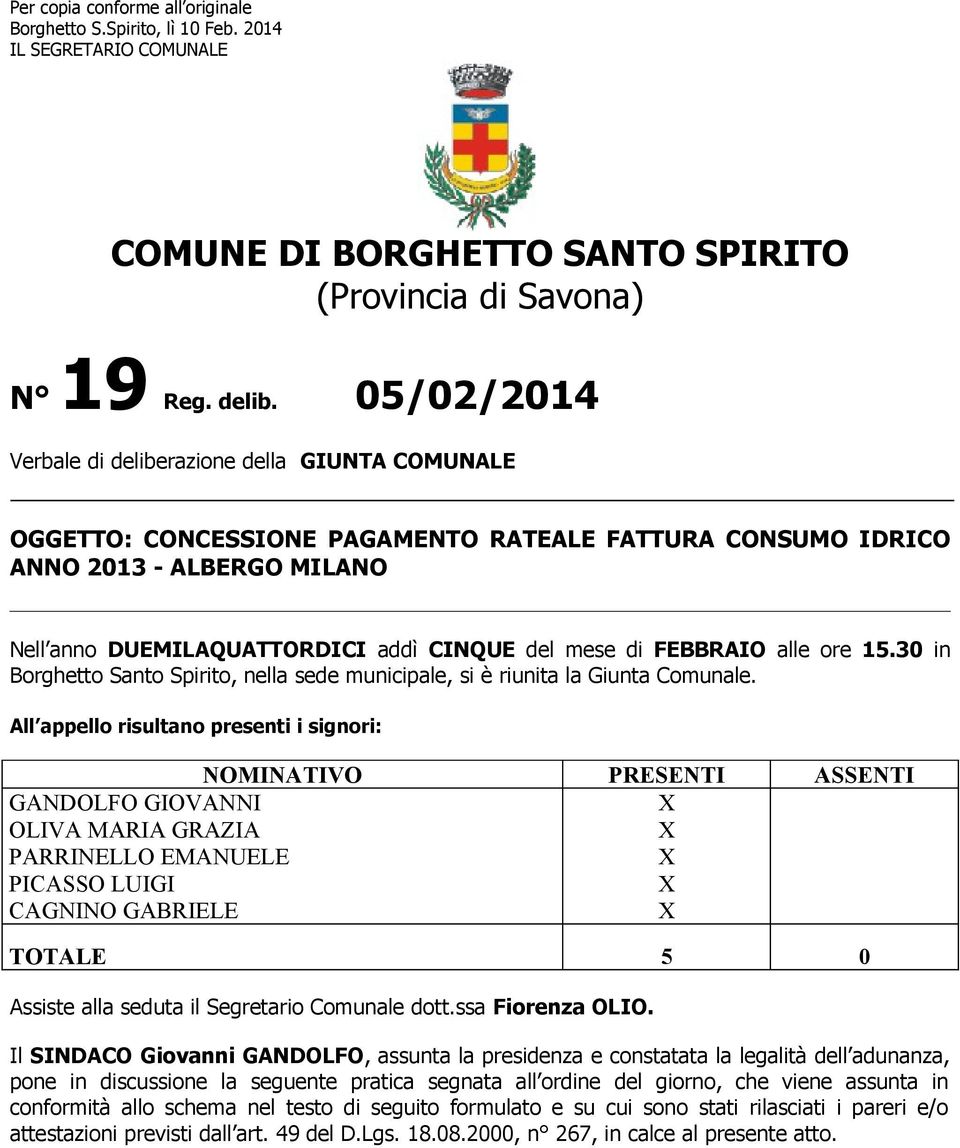 FEBBRAIO alle ore 15.30 in Borghetto Santo Spirito, nella sede municipale, si è riunita la Giunta Comunale.