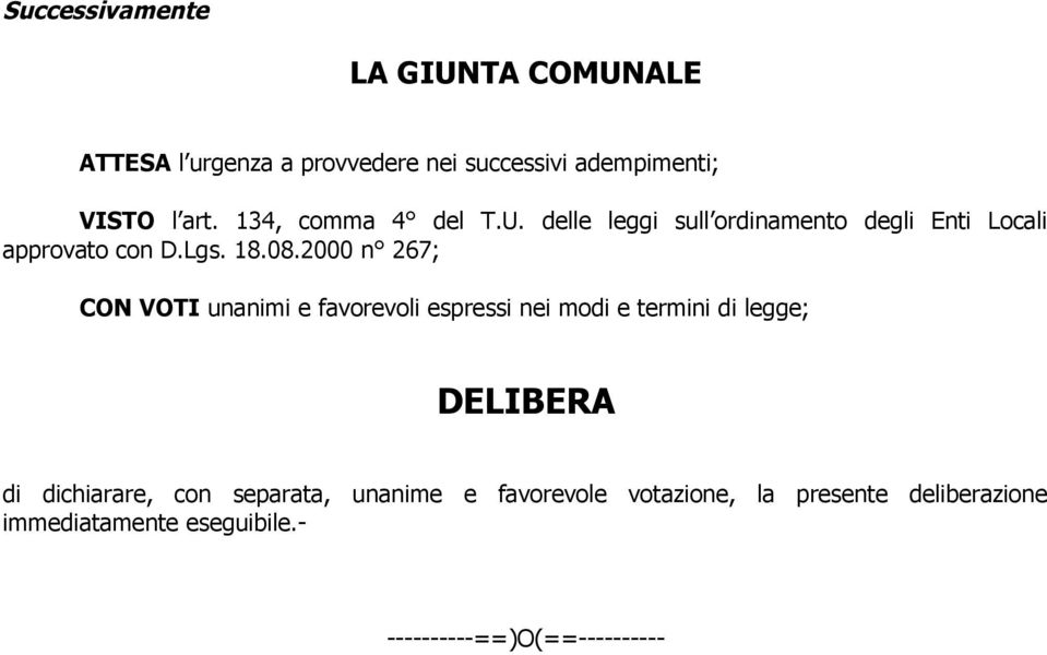 2000 n 267; CON VOTI unanimi e favorevoli espressi nei modi e termini di legge; DELIBERA di dichiarare, con