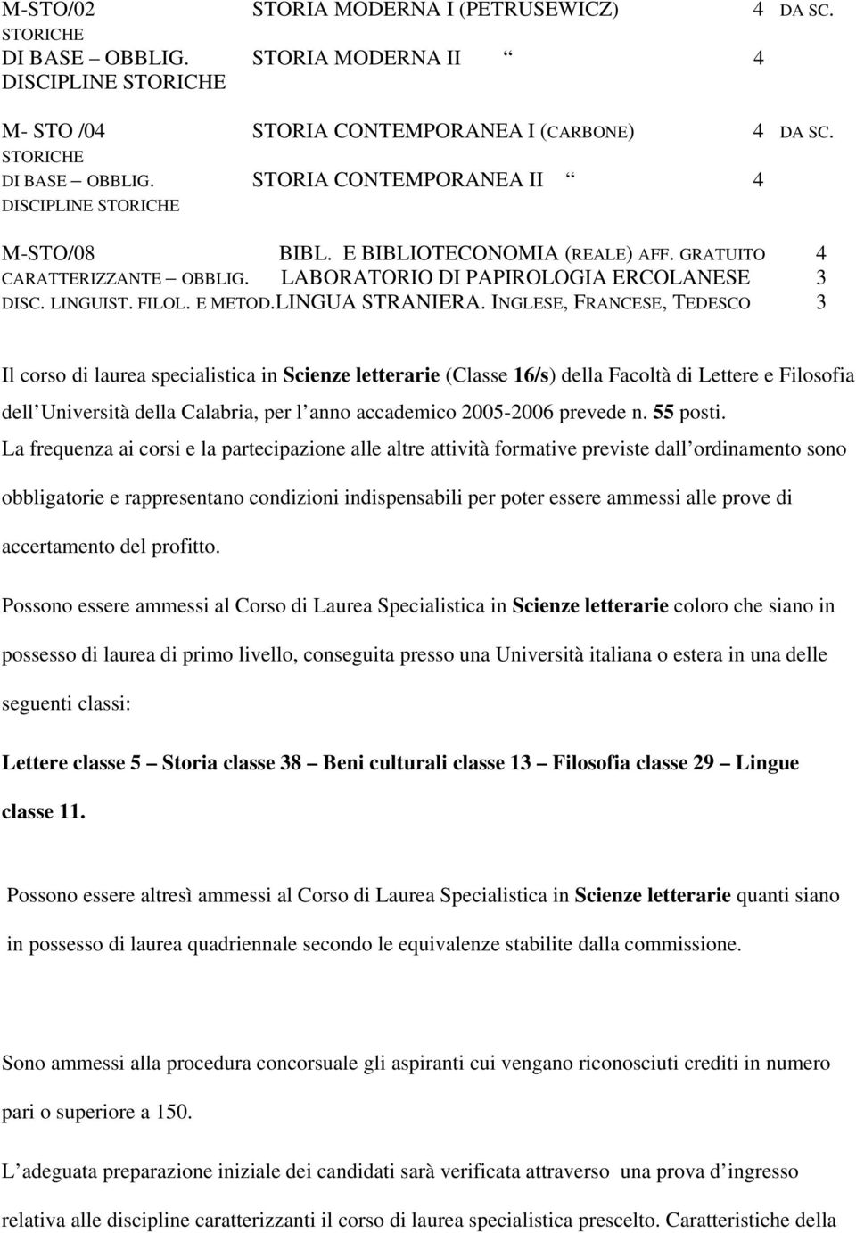 INGLESE, FRANCESE, TEDESCO 3 Il corso di laurea specialistica in Scienze letterarie (Classe 16/s) della Facoltà di Lettere e Filosofia dell Università della Calabria, per l anno accademico 2005-2006