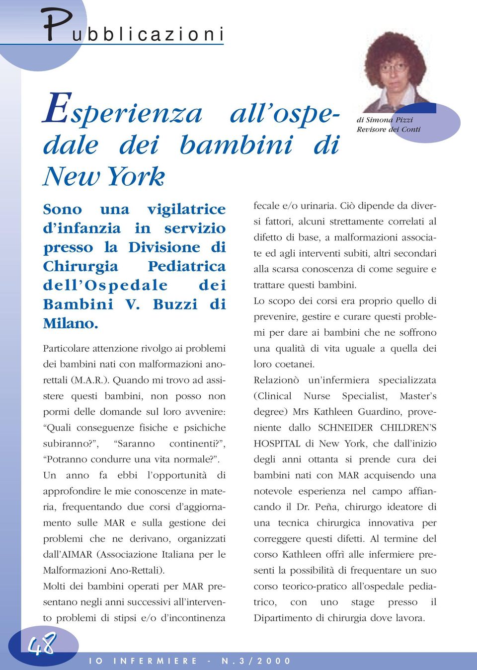 Quando mi trovo ad assistere questi bambini, non posso non pormi delle domande sul loro avvenire: Quali conseguenze fisiche e psichiche subiranno?, Saranno continenti?