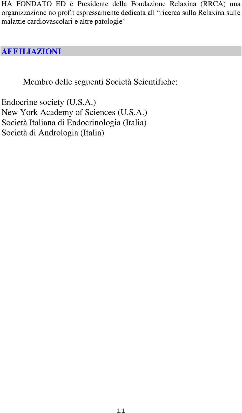 patologie AFFILIAZIONI Membro delle seguenti Società Scientifiche: Endocrine society (U.S.A.) New York Academy of Sciences (U.