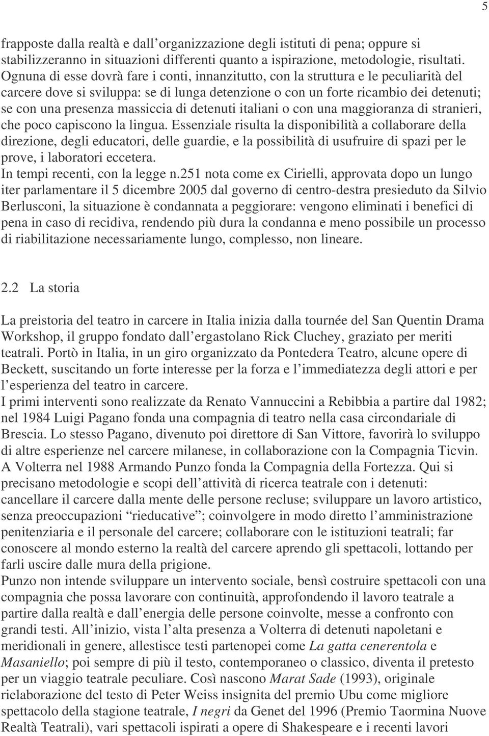 massiccia di detenuti italiani o con una maggioranza di stranieri, che poco capiscono la lingua.