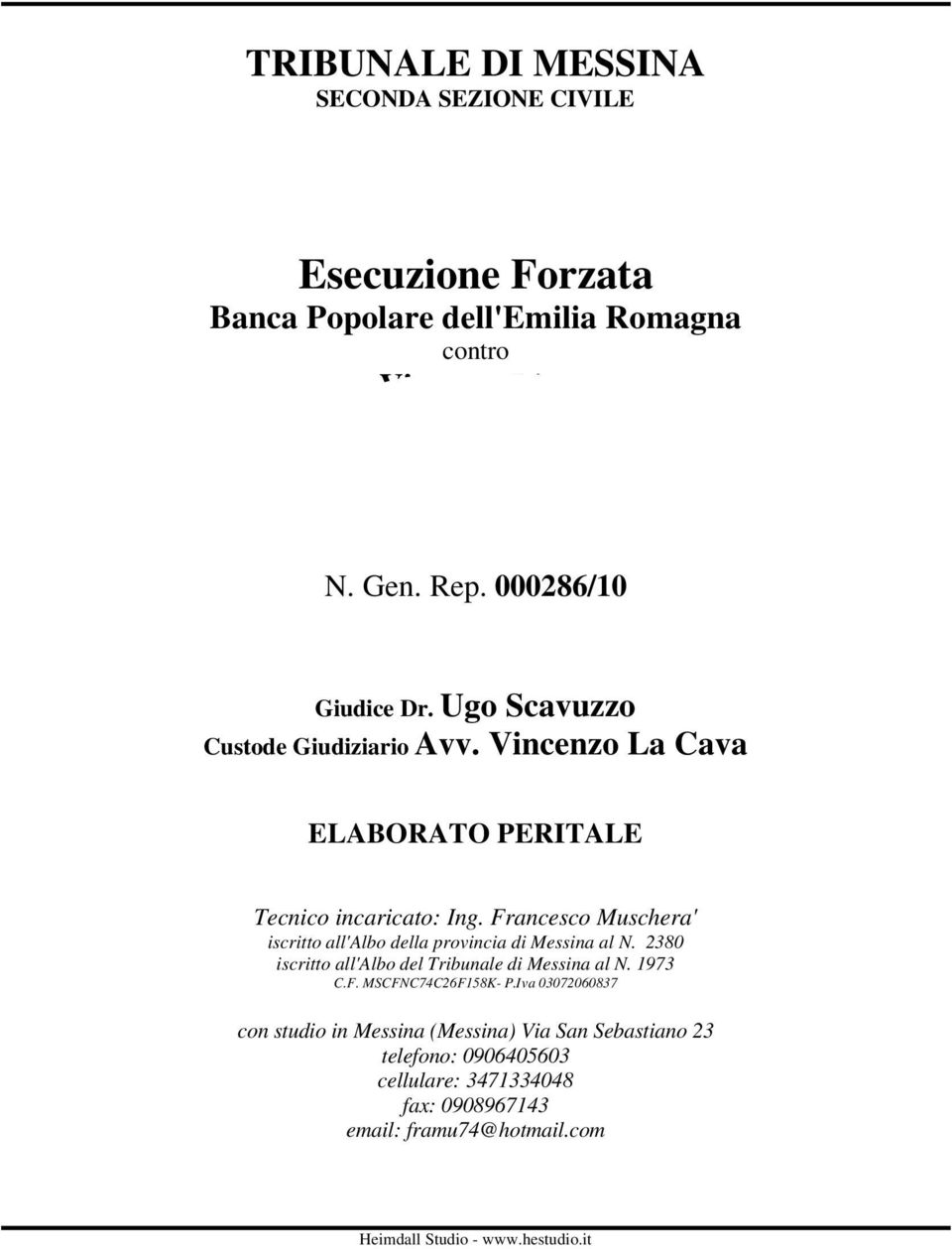 Francesco Muschera' iscritto all'albo della provincia di Messina al N. 2380 iscritto all'albo del Tribunale di Messina al N. 1973 C.F. MSCFNC74C26F158K- P.