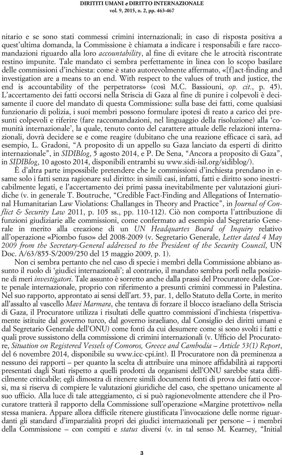 riguardo alla loro accountability, al fine di evitare che le atrocità riscontrate restino impunite.