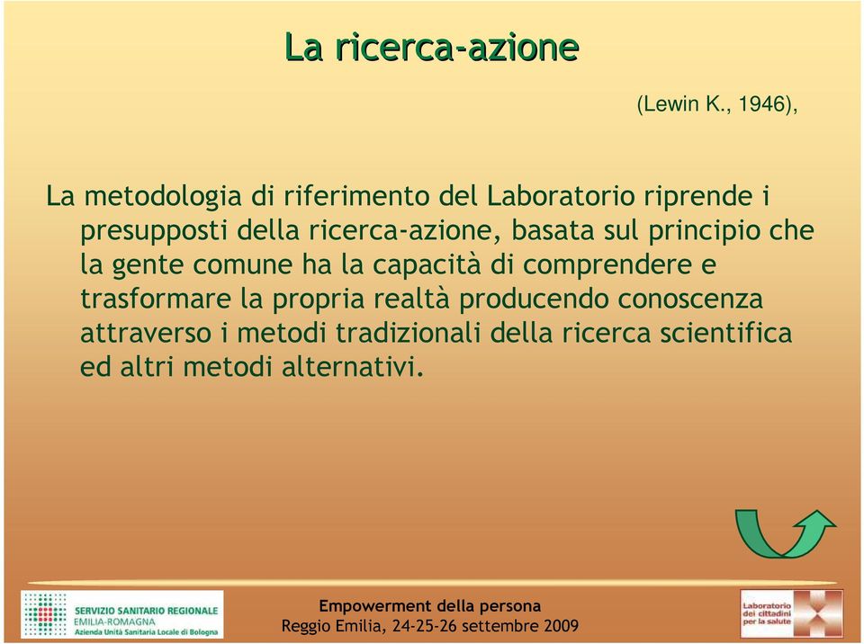 ricerca-azione, basata sul principio che la gente comune ha la capacità di comprendere