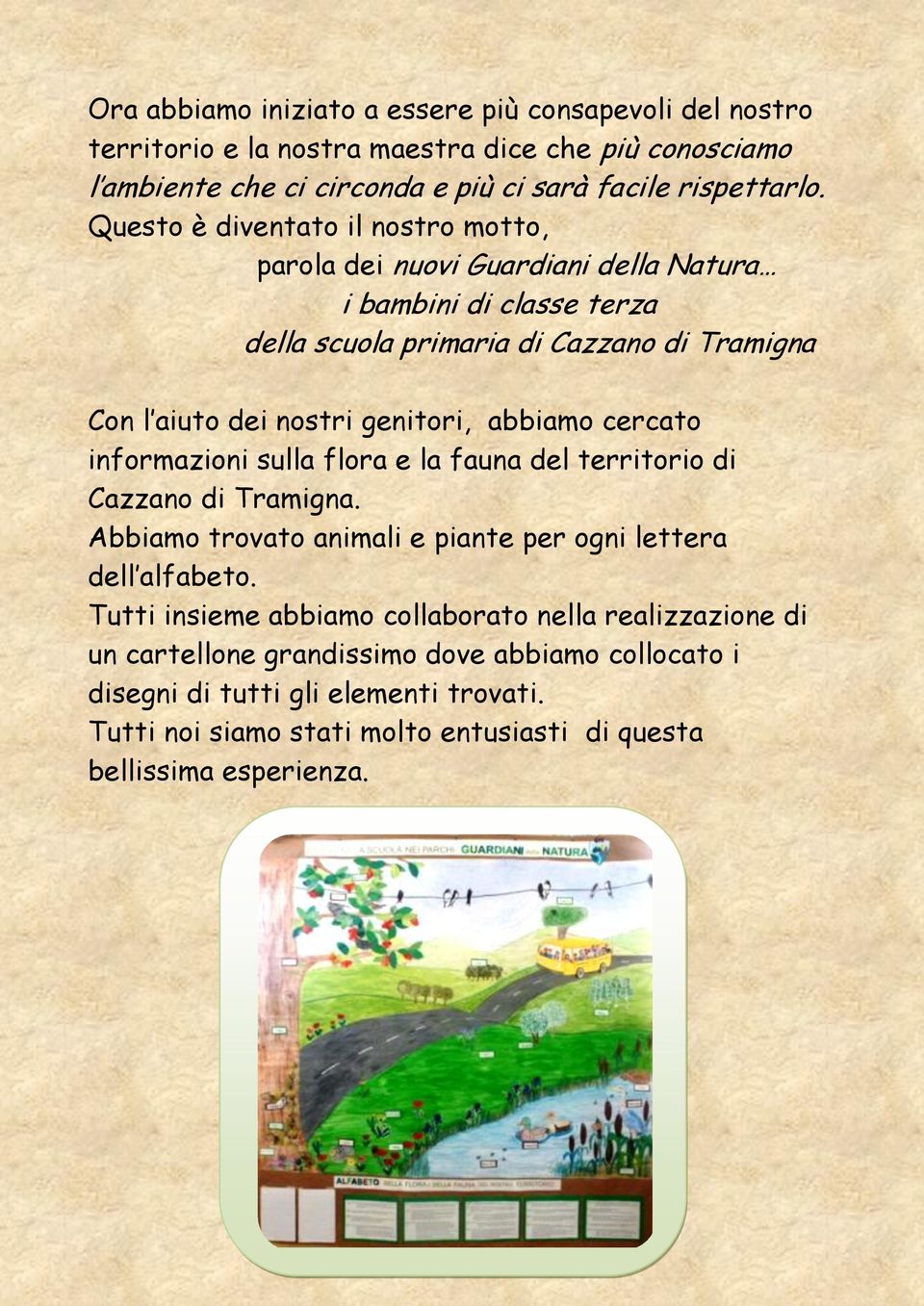 abbiamo cercato informazioni sulla flora e la fauna del territorio di Cazzano di Tramigna. Abbiamo trovato animali e piante per ogni lettera dell alfabeto.