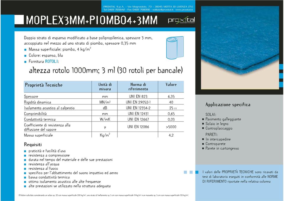 - Via Magnadola, 73-31045 MOTTA DI LIVENZA (TV) MOPLE3MM+PIOMBO4+3MM Doppio strato di espanso modificato a base polipropilenica, spessore 3 mm, accoppiato nel mezzo ad uno strato di piombo, spessore