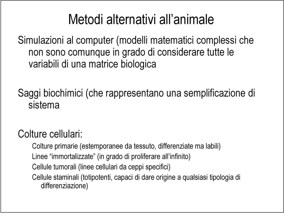 Colture primarie (estemporanee da tessuto, differenziate ma labili) Linee immortalizzate (in grado di proliferare all infinito)