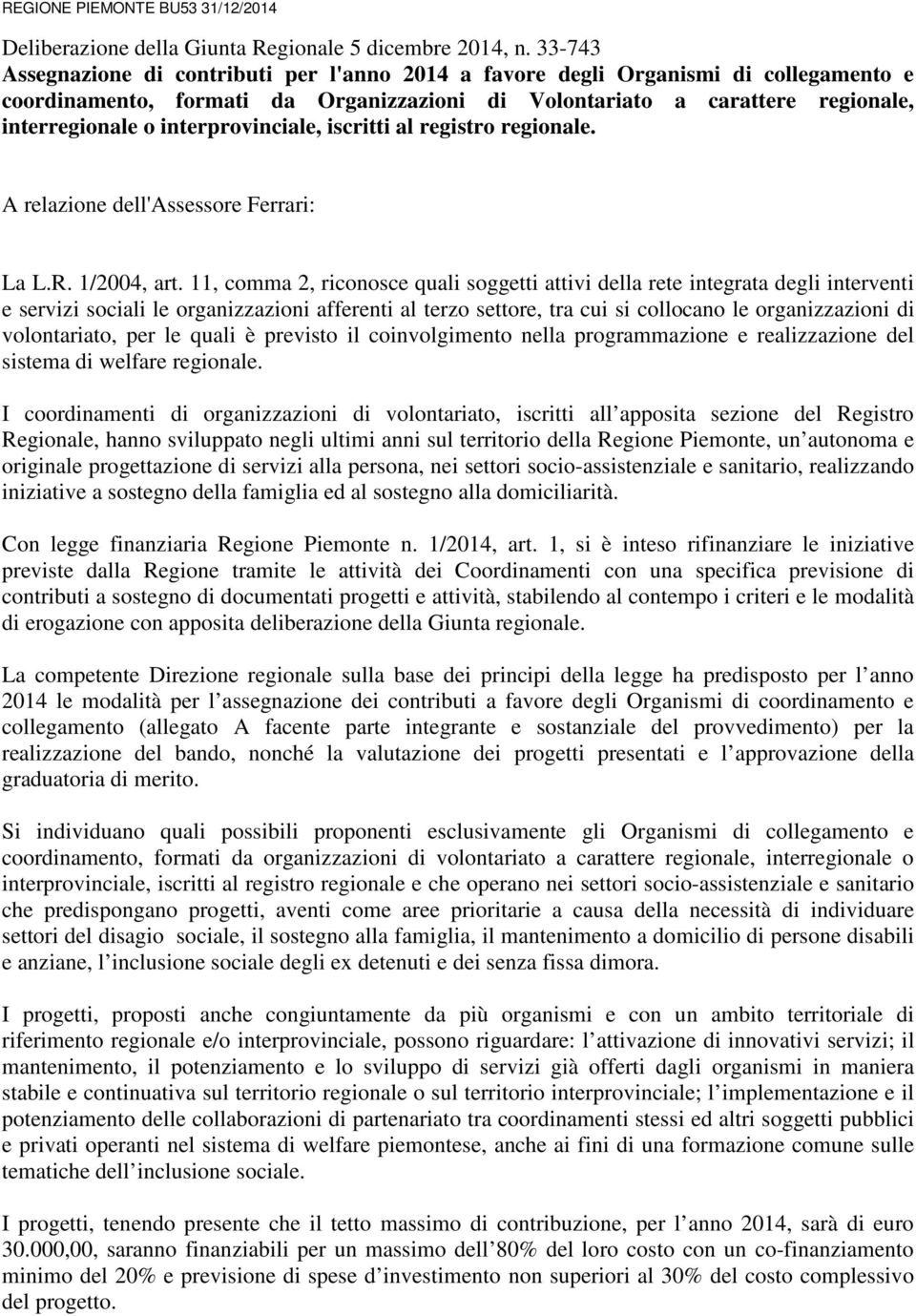 interprovinciale, iscritti al registro regionale. A relazione dell'assessore Ferrari: La L.R. 1/2004, art.