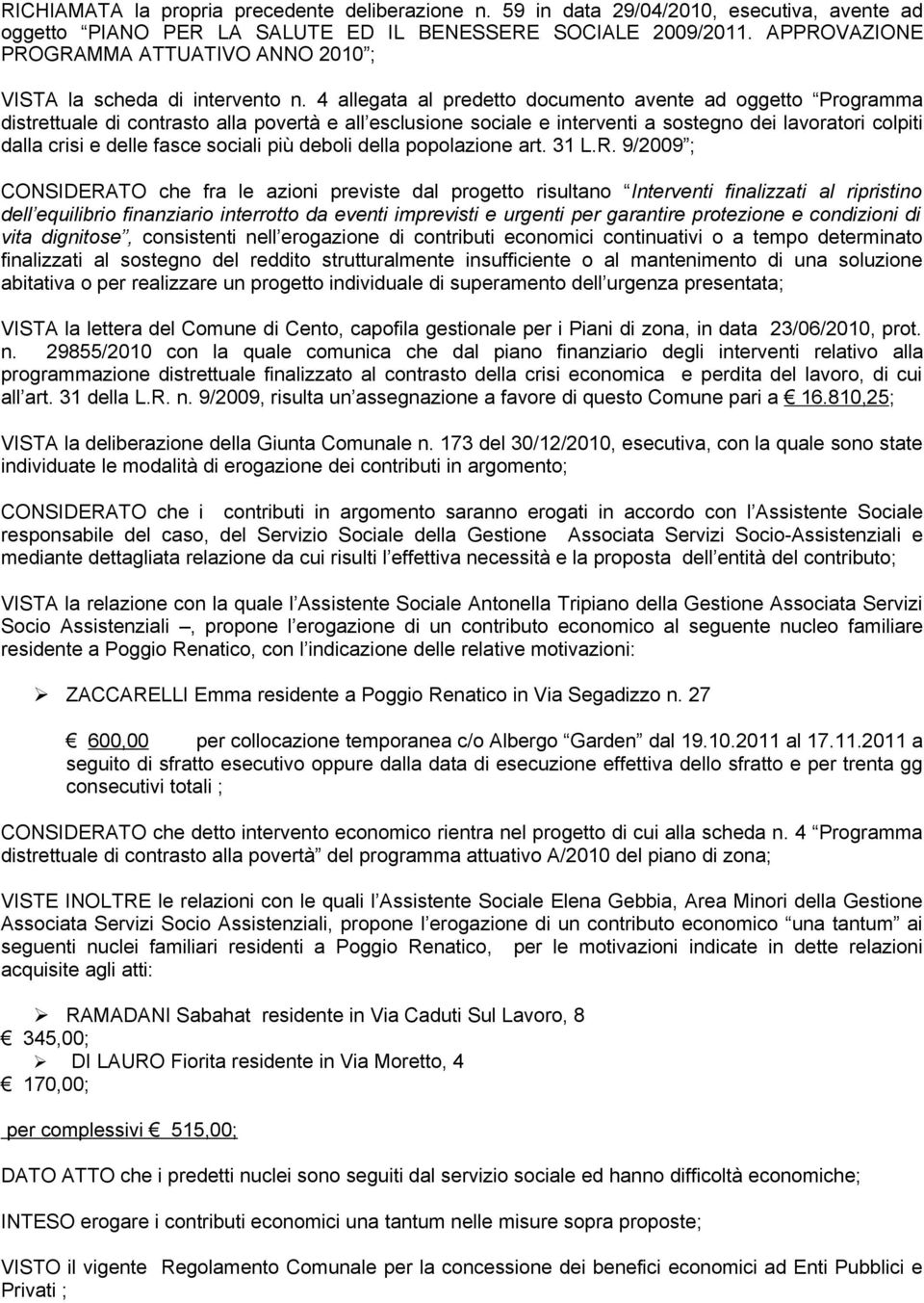 4 allegata al predetto documento avente ad oggetto Programma distrettuale di contrasto alla povertà e all esclusione sociale e interventi a sostegno dei lavoratori colpiti dalla crisi e delle fasce