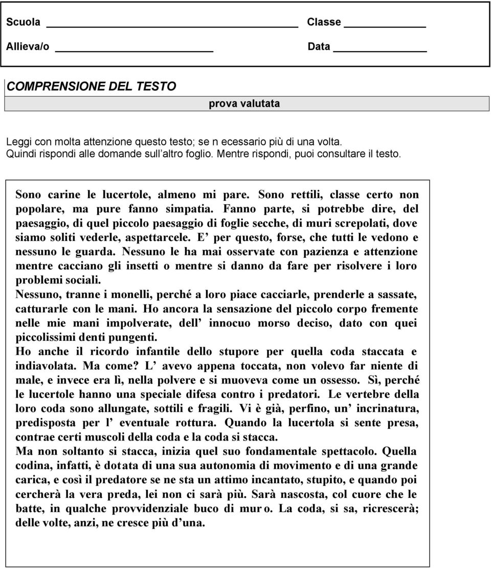 Fanno parte, si potrebbe dire, del paesaggio, di quel piccolo paesaggio di foglie secche, di muri screpolati, dove siamo soliti vederle, aspettarcele.