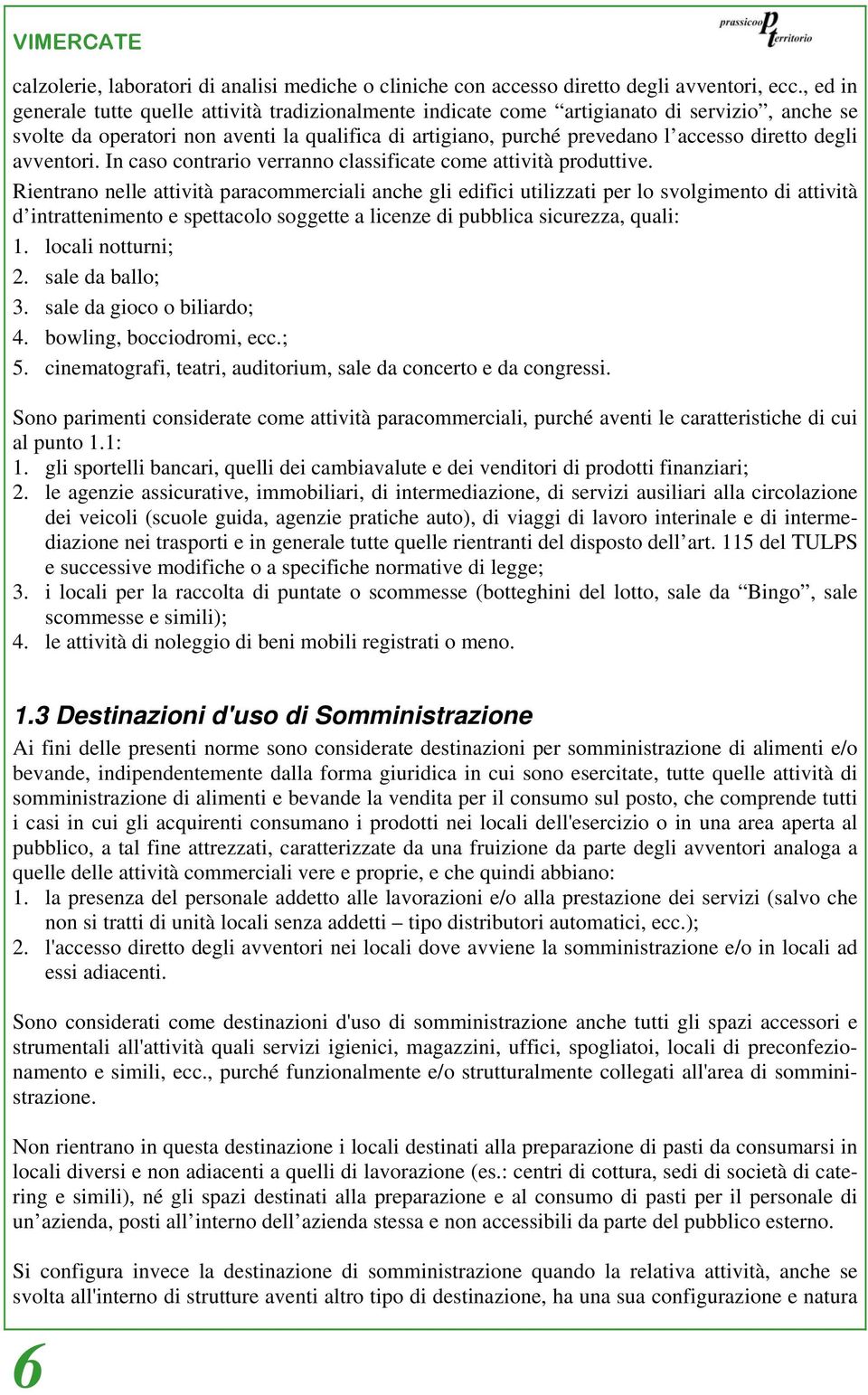 degli avventori. In caso contrario verranno classificate come attività produttive.