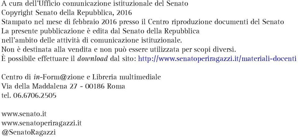 Non è destinata alla vendita e non può essere utilizzata per scopi diversi. è possibile effettuare il download dal sito: http://www.senatoperiragazzi.