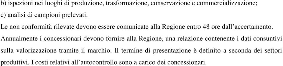 Annualmente i concessionari devono fornire alla Regione, una relazione contenente i dati consuntivi sulla valorizzazione