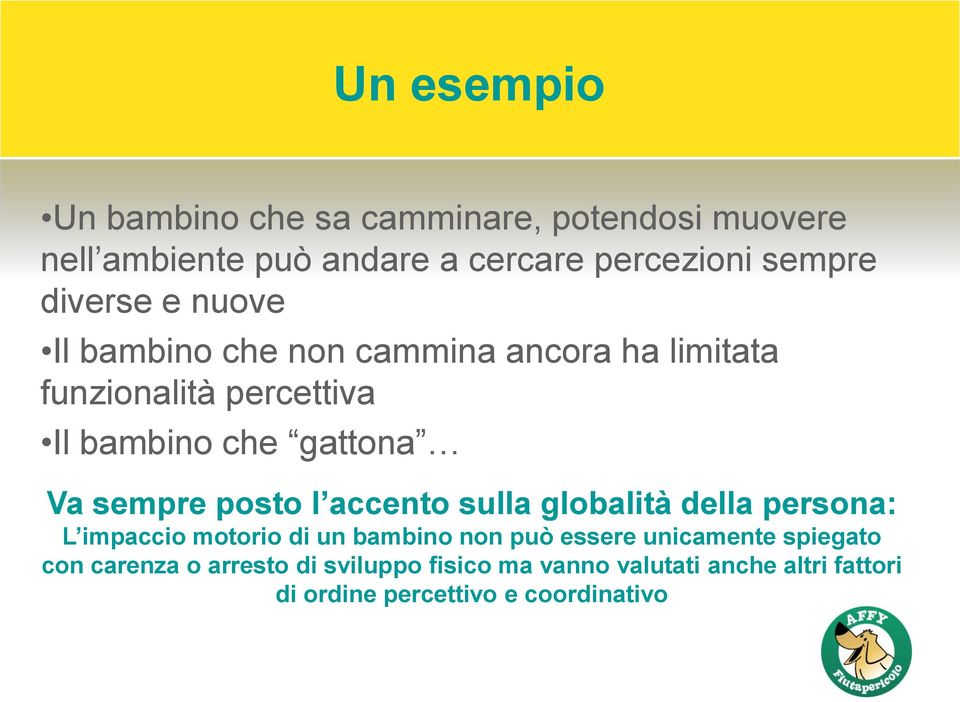 sempre posto l accento sulla globalità della persona: L impaccio motorio di un bambino non può essere unicamente