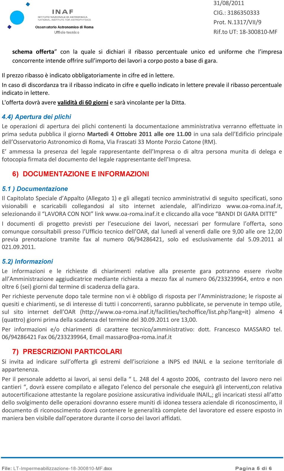 In caso di discordanza tra il ribasso indicato in cifre e quello indicato in lettere prevale il ribasso percentuale indicato in lettere.