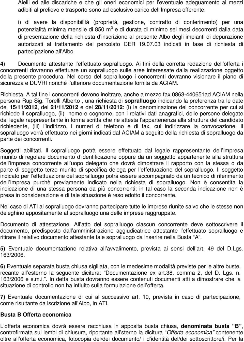 della richiesta d inscrizione al presente Albo degli impianti di depurazione autorizzati al trattamento del percolato CER 19.07.03 indicati in fase di richiesta di partecipazione all Albo.