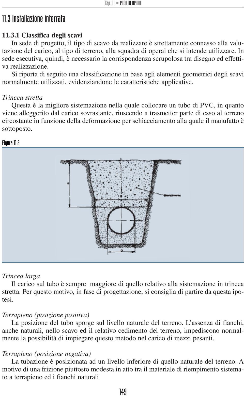 1 Classifica degli scavi In sede di progetto, il tipo di scavo da realizzare è strettamente connesso alla valutazione del carico, al tipo di terreno, alla squadra di operai che si intende utilizzare.