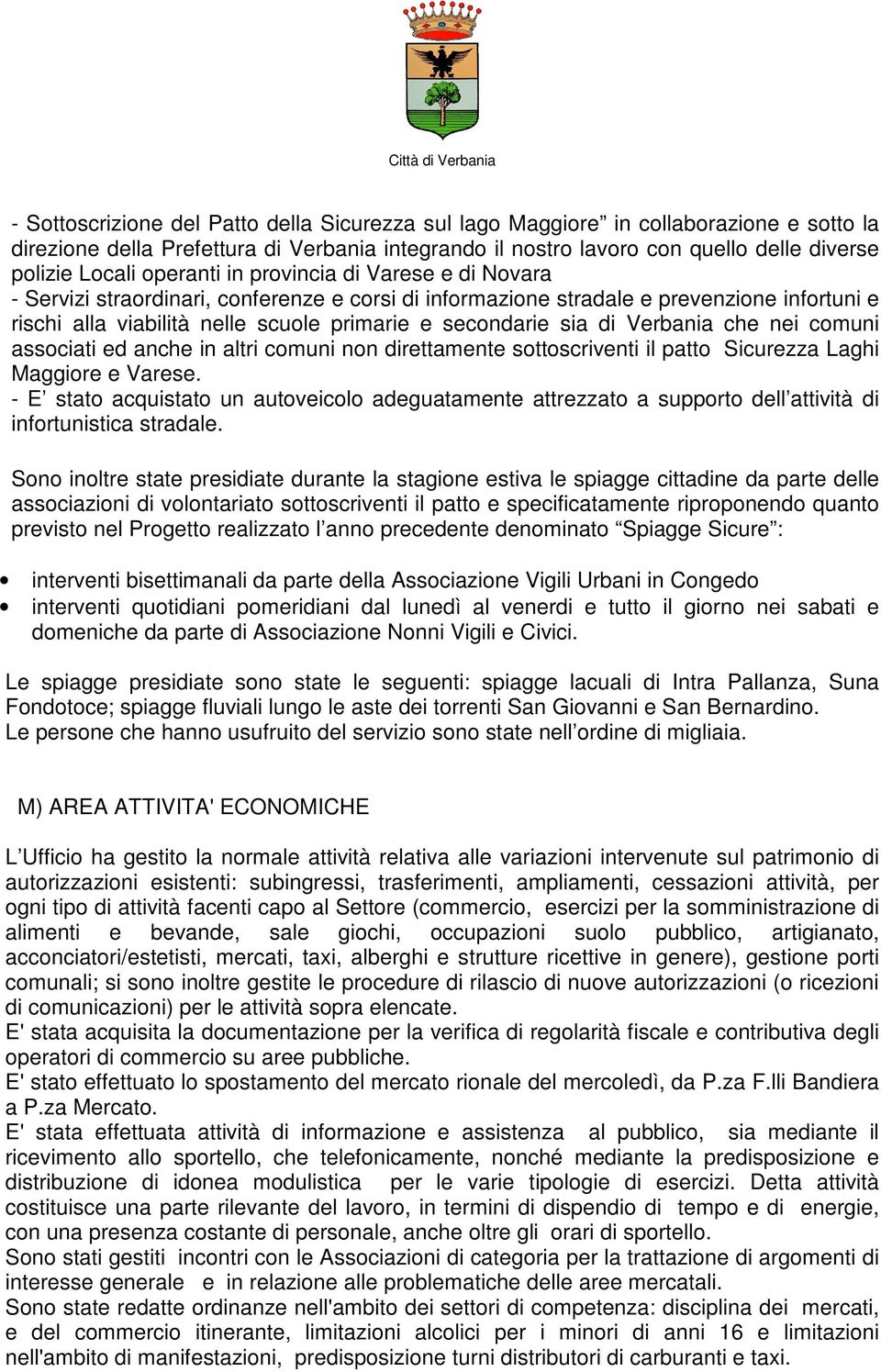 di Verbania che nei comuni associati ed anche in altri comuni non direttamente sottoscriventi il patto Sicurezza Laghi Maggiore e Varese.