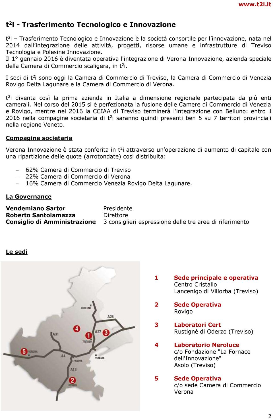 Il 1 gennaio 2016 è diventata operativa l'integrazione di Verona Innovazione, azienda speciale della Camera di Commercio scaligera, in t 2 i.