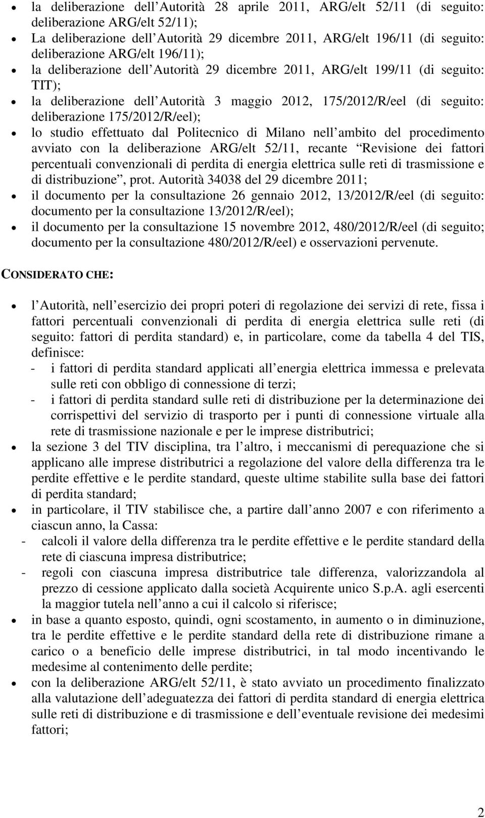 175/2012/R/eel); lo studio effettuato dal Politecnico di Milano nell ambito del procedimento avviato con la deliberazione ARG/elt 52/11, recante Revisione dei fattori percentuali convenzionali di