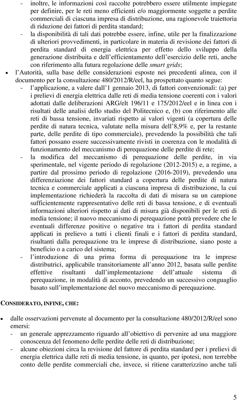 provvedimenti, in particolare in materia di revisione dei fattori di perdita standard di energia elettrica per effetto dello sviluppo della generazione distribuita e dell efficientamento dell