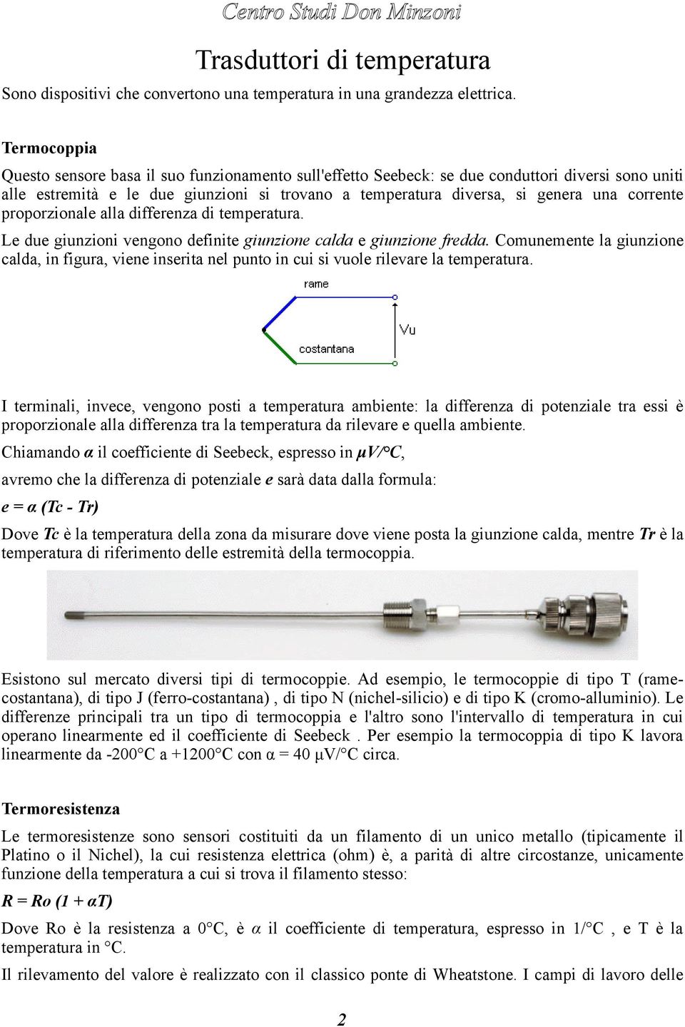 corrente proporzionale alla differenza di temperatura. Le due giunzioni vengono definite giunzione calda e giunzione fredda.