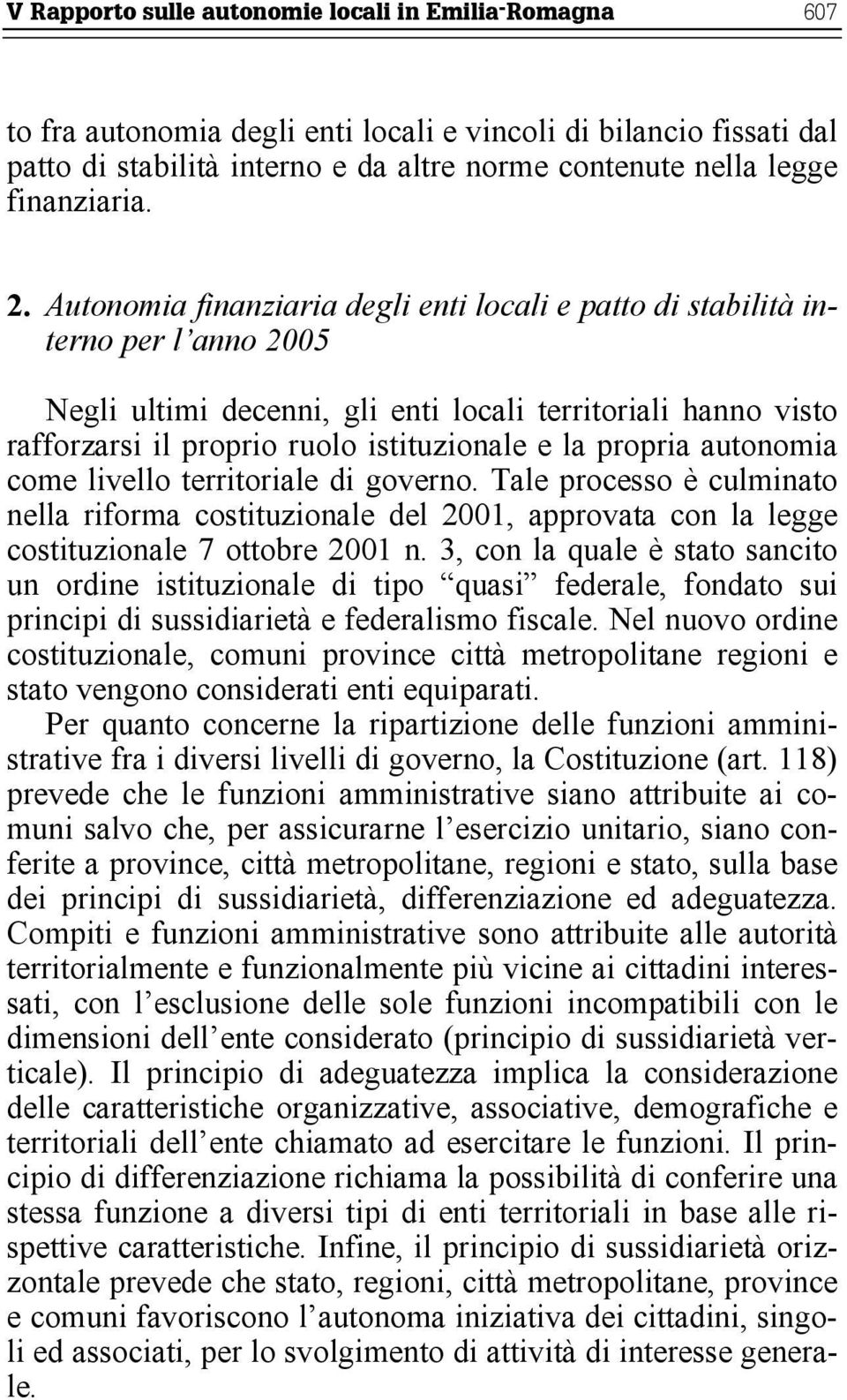 Autonomia finanziaria degli enti locali e patto di stabilità interno per l anno 2005 Negli ultimi decenni, gli enti locali territoriali hanno visto rafforzarsi il proprio ruolo istituzionale e la