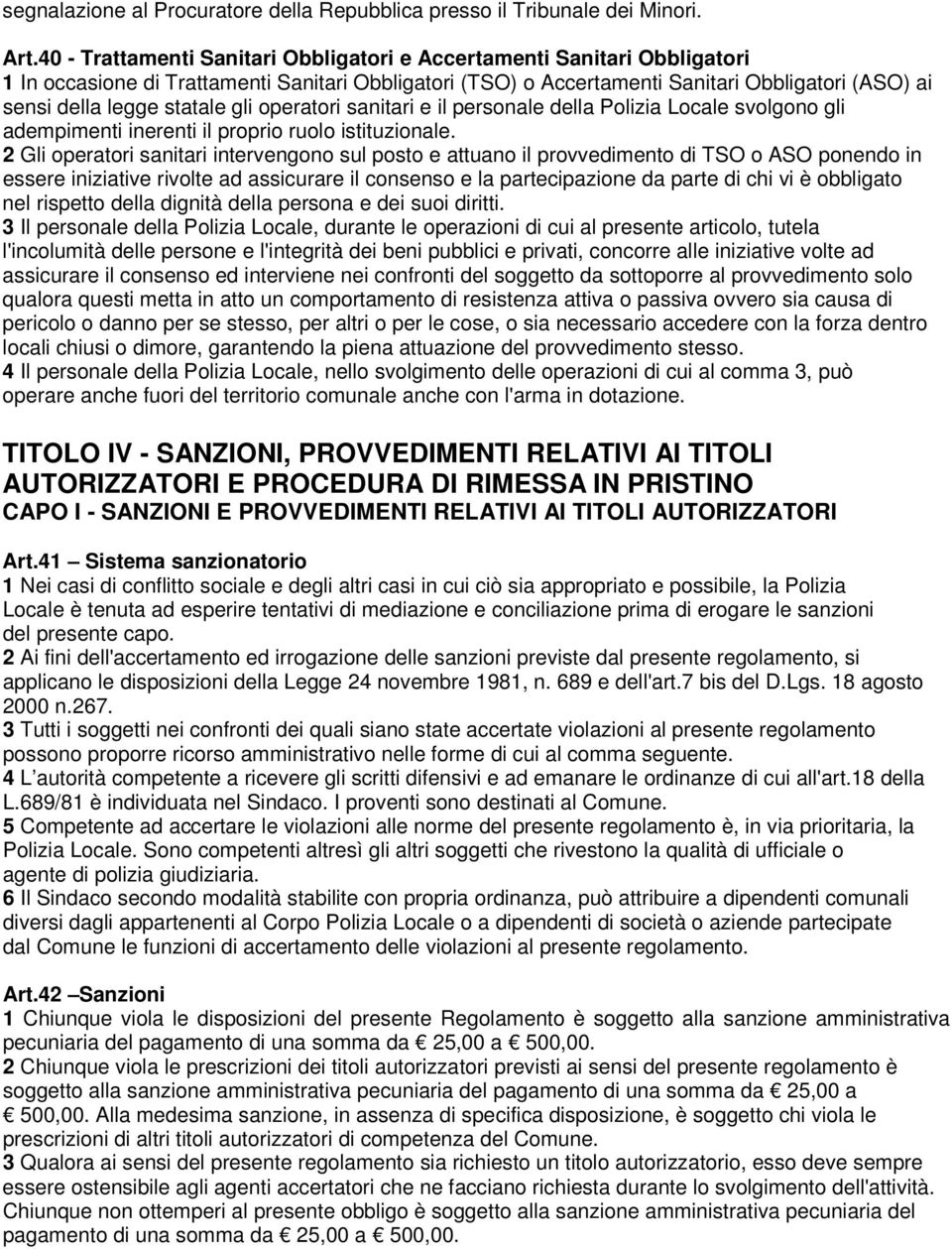 statale gli operatori sanitari e il personale della Polizia Locale svolgono gli adempimenti inerenti il proprio ruolo istituzionale.