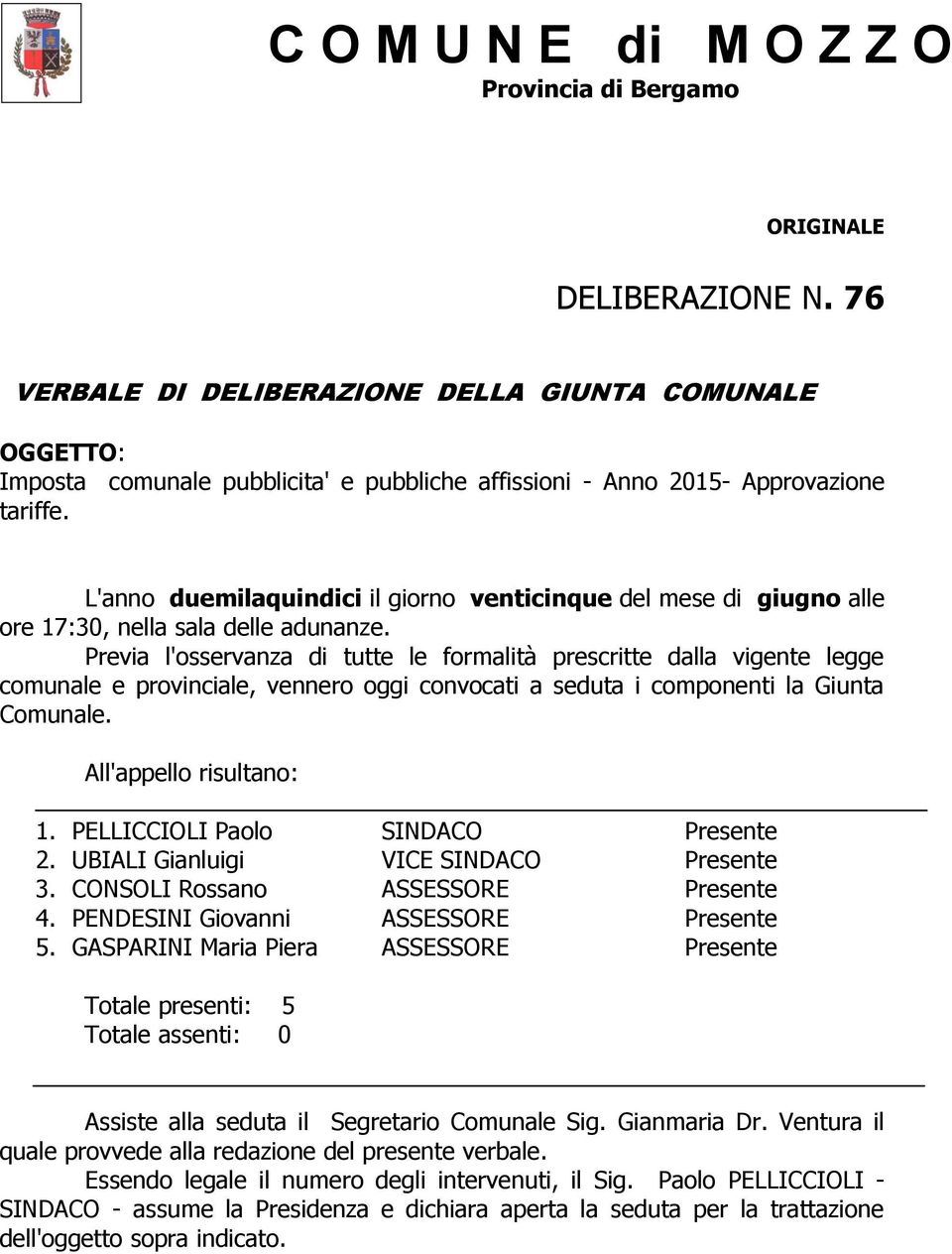 L'nno duemilquindici il giorno venticinque del mese di giugno lle ore 17:30, nell sl delle dunnze.