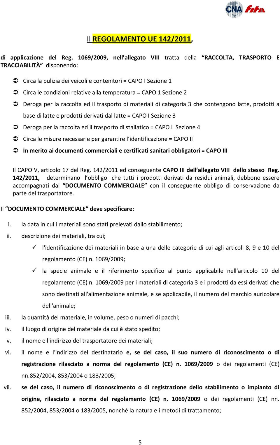 = CAPO 1 Sezione 2 Deroga per la raccolta ed il trasporto di materiali di categoria 3 che contengono latte, prodotti a base di latte e prodotti derivati dal latte = CAPO I Sezione 3 Deroga per la