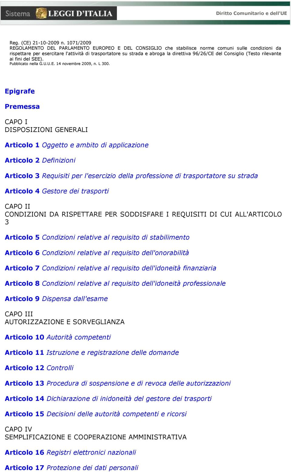 96/26/CE del Consiglio (Testo rilevante ai fini del SEE). Pubblicato nella G.U.U.E. 14 novembre 2009, n. L 300.