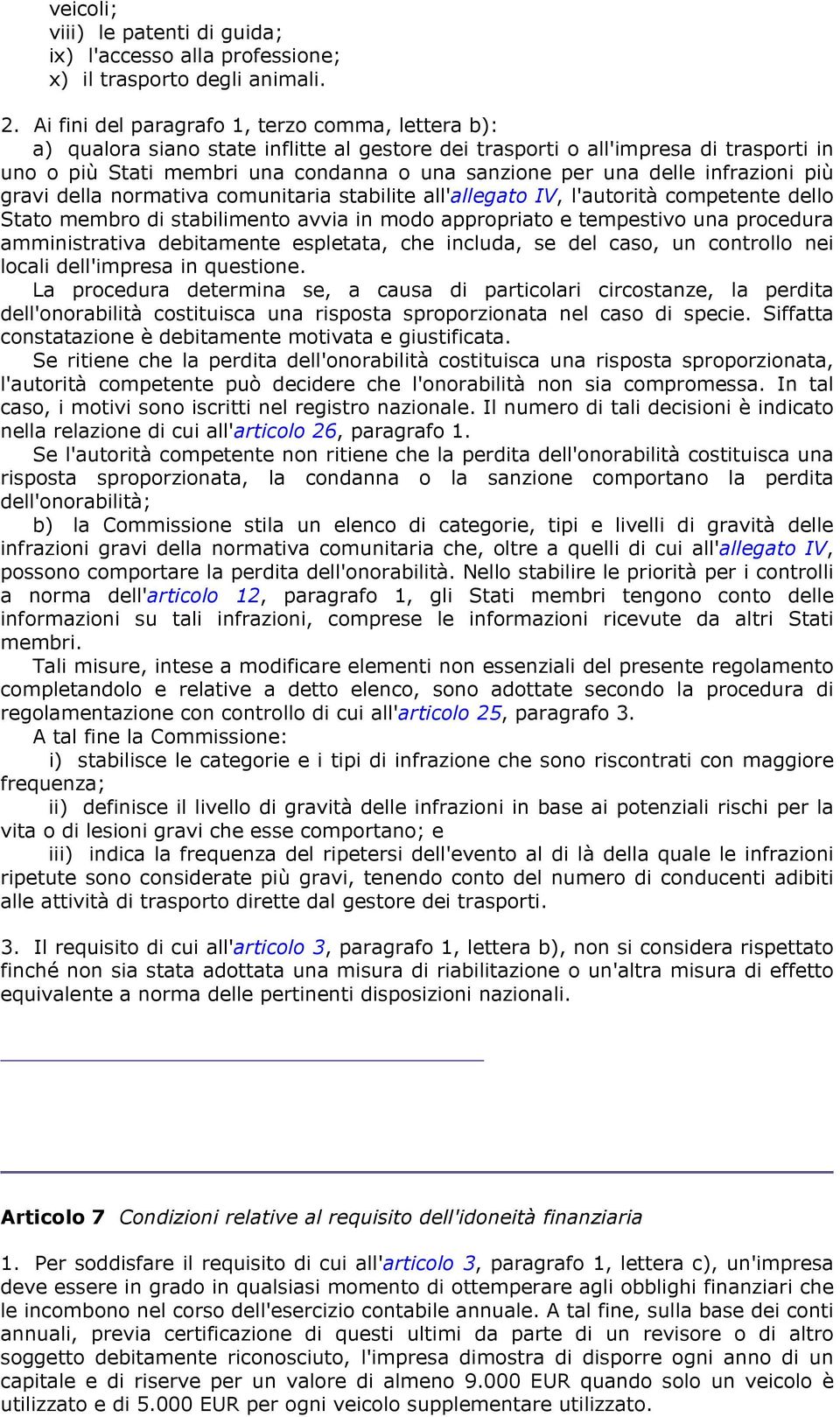 delle infrazioni più gravi della normativa comunitaria stabilite all'allegato IV, l'autorità competente dello Stato membro di stabilimento avvia in modo appropriato e tempestivo una procedura