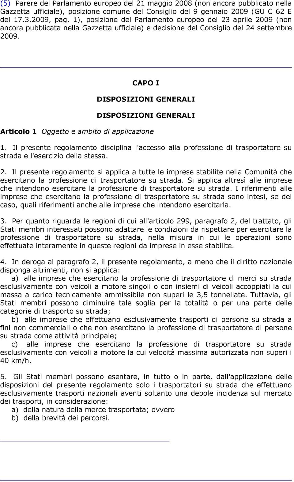 CAPO I DISPOSIZIONI GENERALI DISPOSIZIONI GENERALI Articolo 1 Oggetto e ambito di applicazione 1.