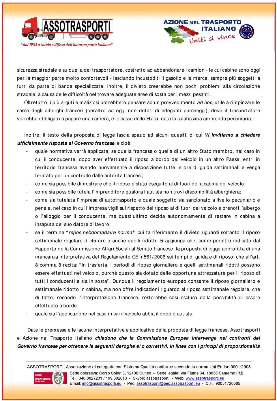 Inoltre, il divieto creerebbe non pochi problemi alla circolazione stradale, a causa delle difficoltà nel trovare adeguate aree di sosta per i mezzi pesanti.