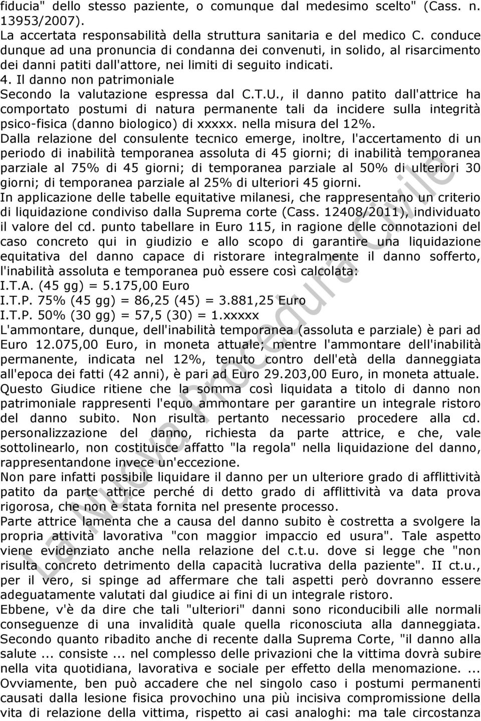 Il danno non patrimoniale Secondo la valutazione espressa dal C.T.U.