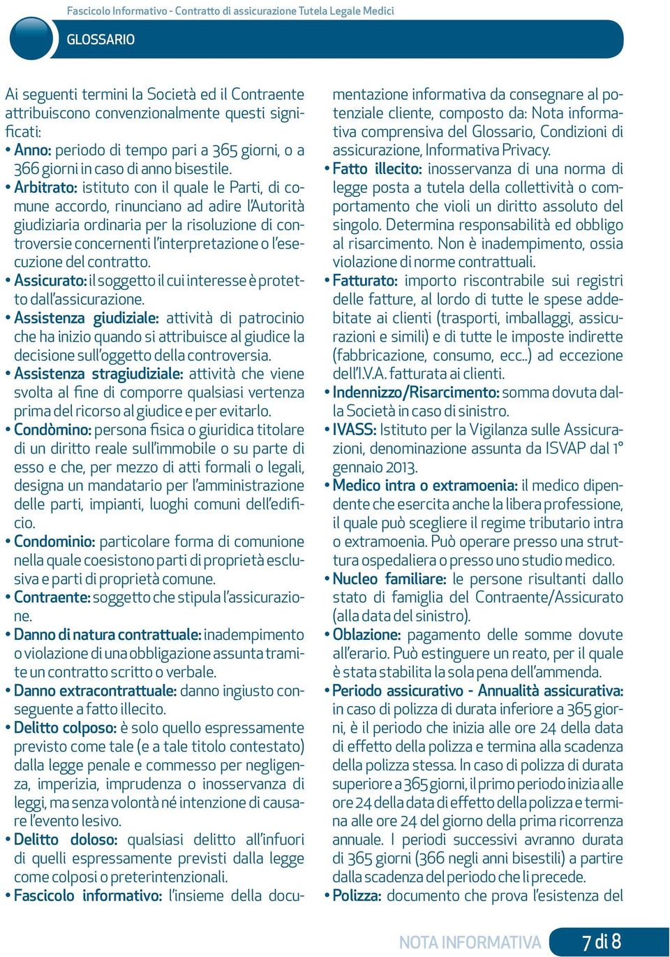 Arbitrato: istituto con il quale le Parti, di comune accordo, rinunciano ad adire l Autorità giudiziaria ordinaria per la risoluzione di controversie concernenti l interpretazione o l esecuzione del